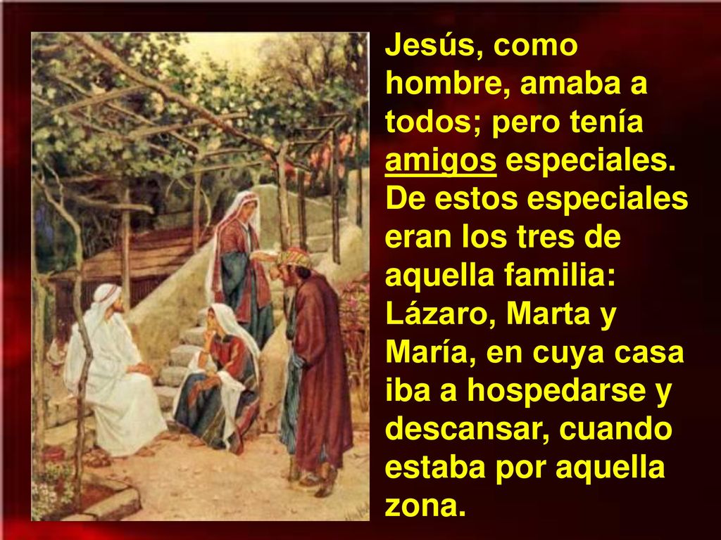 Jesús, como hombre, amaba a todos; pero tenía amigos especiales