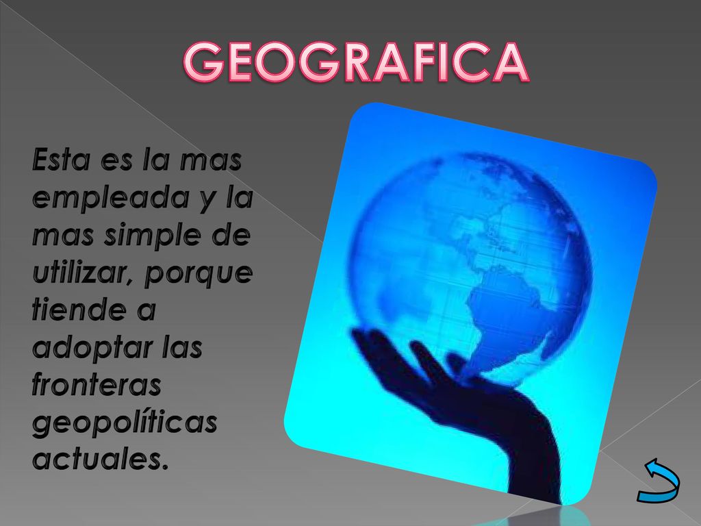 GEOGRAFICA Esta es la mas empleada y la mas simple de utilizar, porque tiende a adoptar las fronteras geopolíticas actuales.