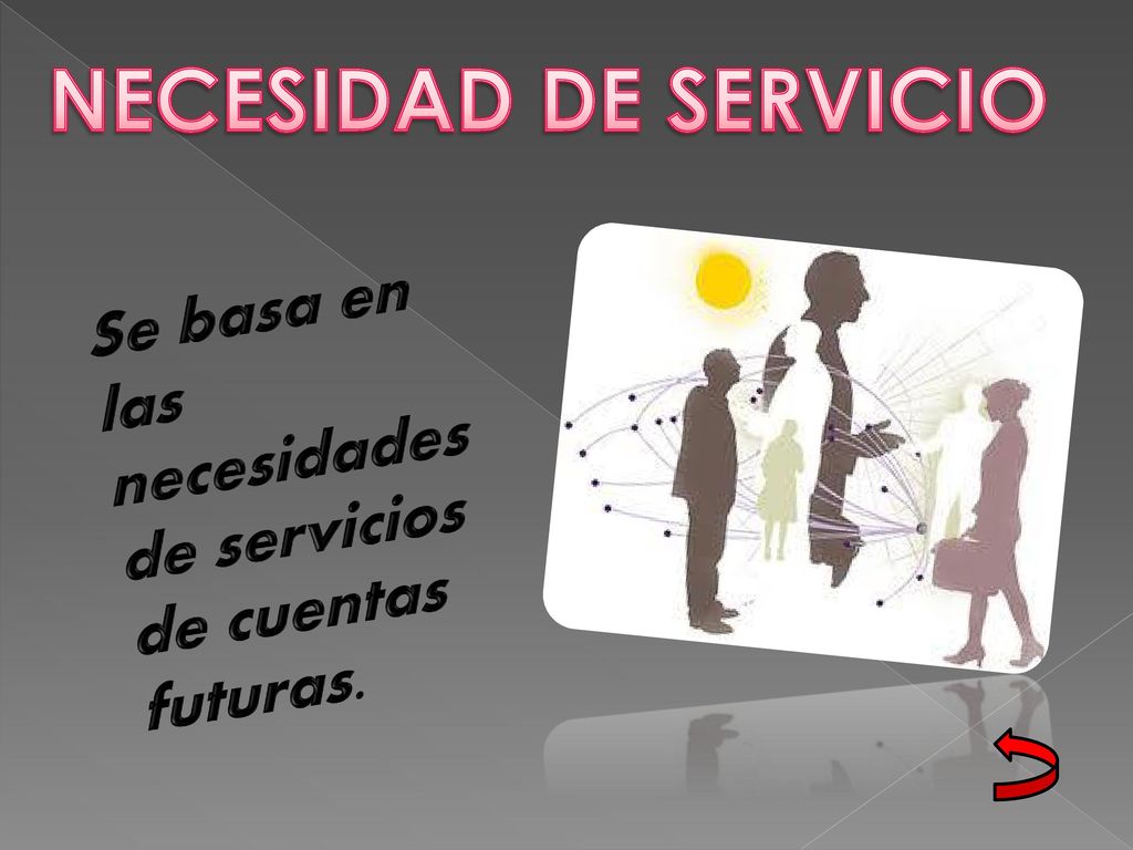 NECESIDAD DE SERVICIO Se basa en las necesidades de servicios de cuentas futuras.