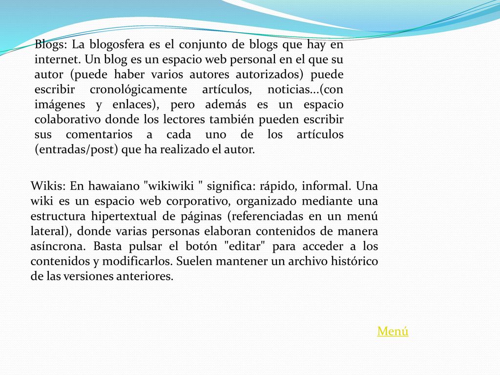 Blogs: La blogosfera es el conjunto de blogs que hay en internet