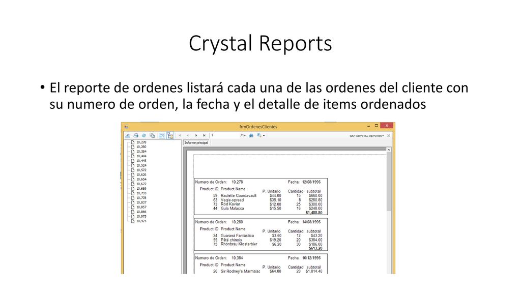 Crystal Reports El reporte de ordenes listará cada una de las ordenes del cliente con su numero de orden, la fecha y el detalle de items ordenados.