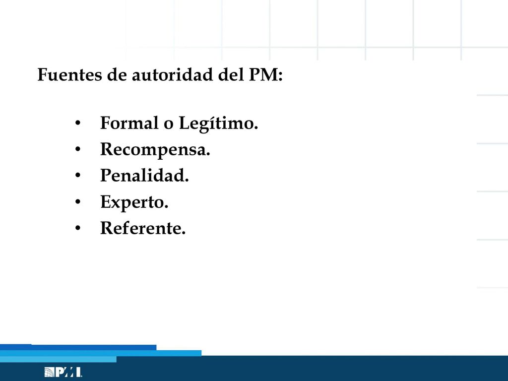 Fuentes de autoridad del PM: Formal o Legítimo. Recompensa. Penalidad.
