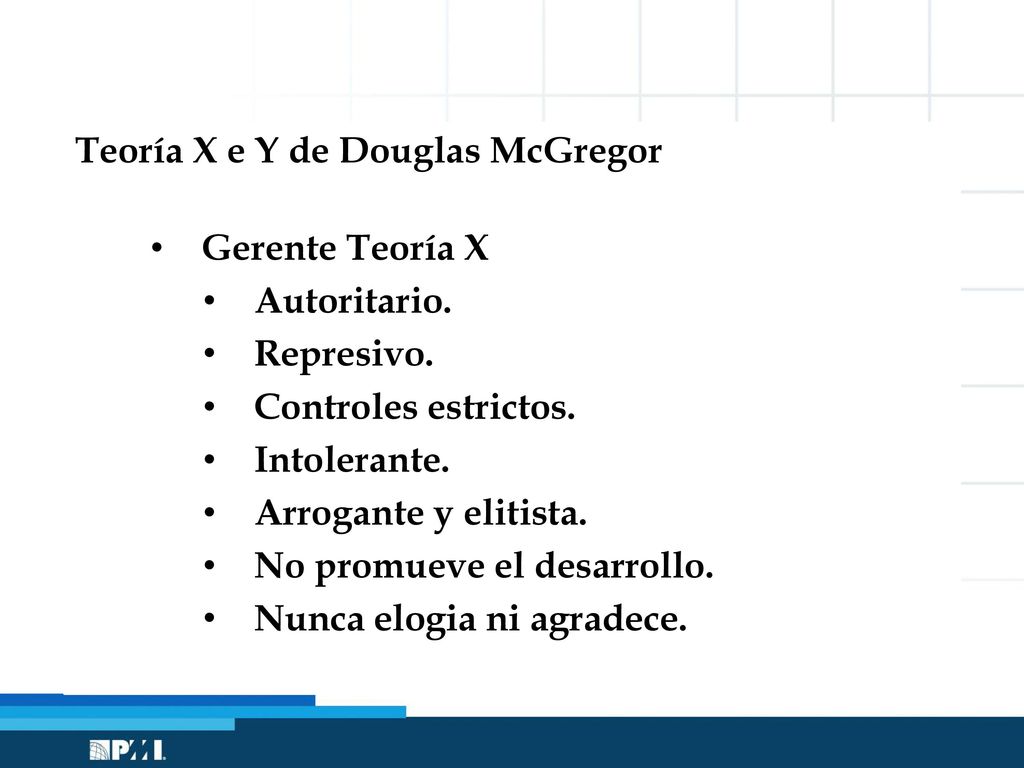 Teoría X e Y de Douglas McGregor Gerente Teoría X Autoritario.