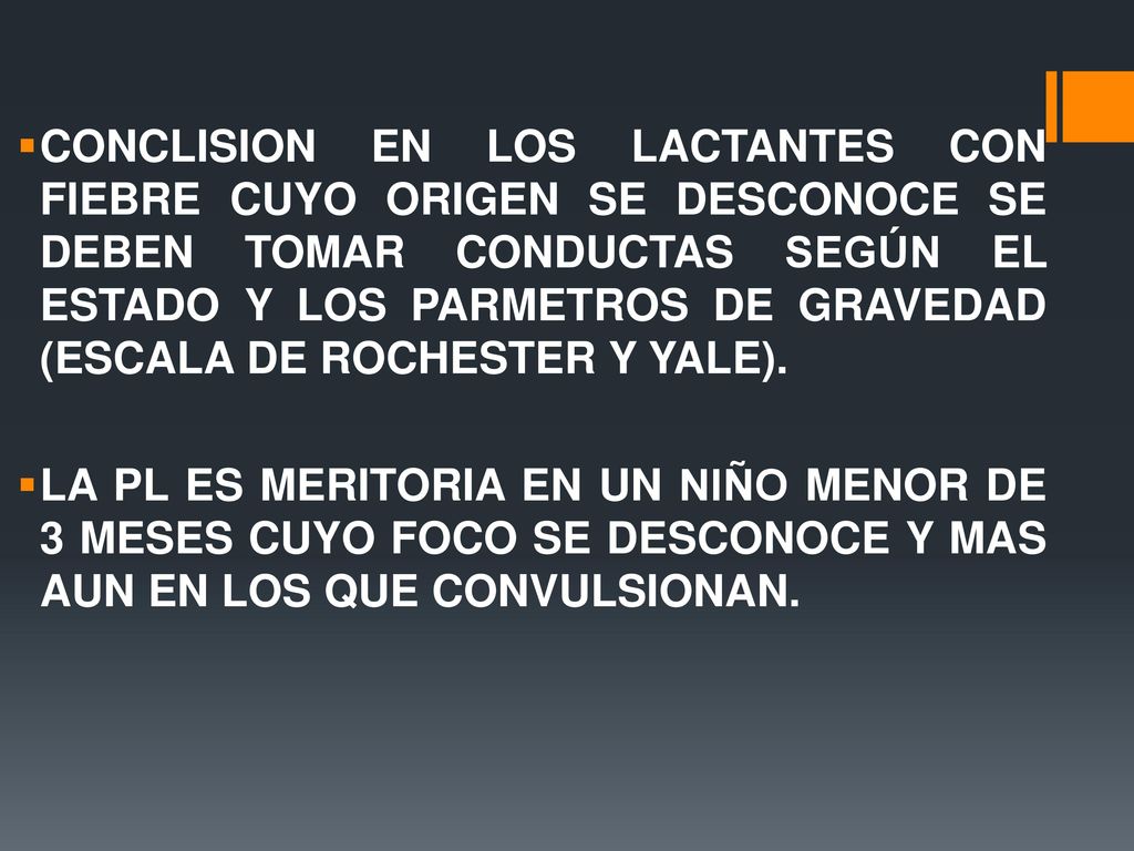 CONCLISION EN LOS LACTANTES CON FIEBRE CUYO ORIGEN SE DESCONOCE SE DEBEN TOMAR CONDUCTAS SEGÚN EL ESTADO Y LOS PARMETROS DE GRAVEDAD (ESCALA DE ROCHESTER Y YALE).