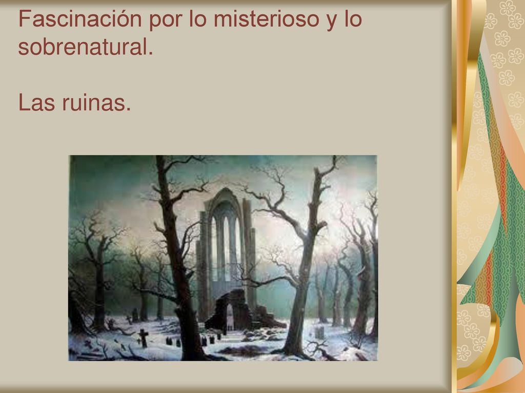 . Fascinación por lo misterioso y lo sobrenatural. Las ruinas.