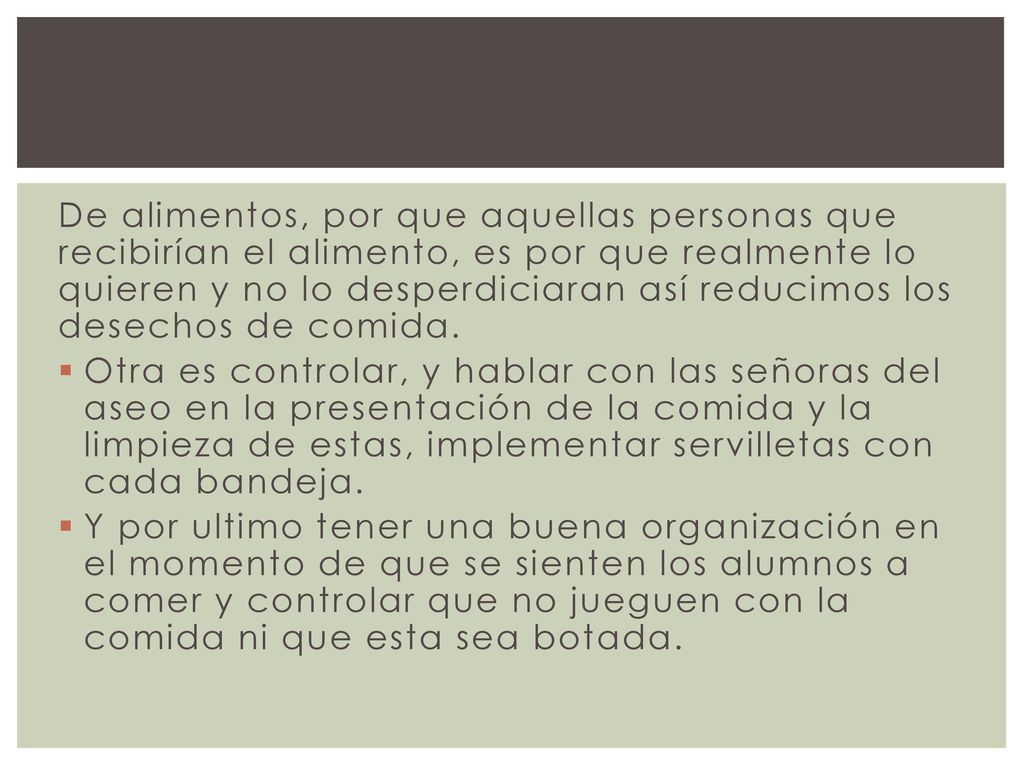 De alimentos, por que aquellas personas que recibirían el alimento, es por que realmente lo quieren y no lo desperdiciaran así reducimos los desechos de comida.