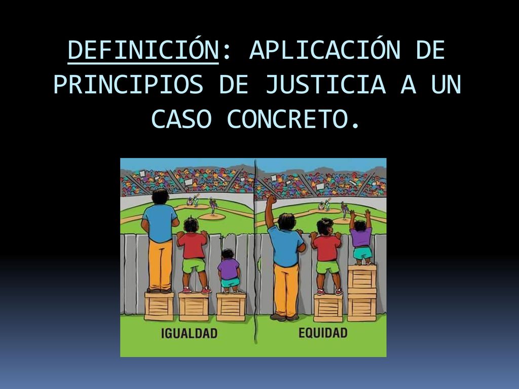 DEFINICIÓN: APLICACIÓN DE PRINCIPIOS DE JUSTICIA A UN CASO CONCRETO.