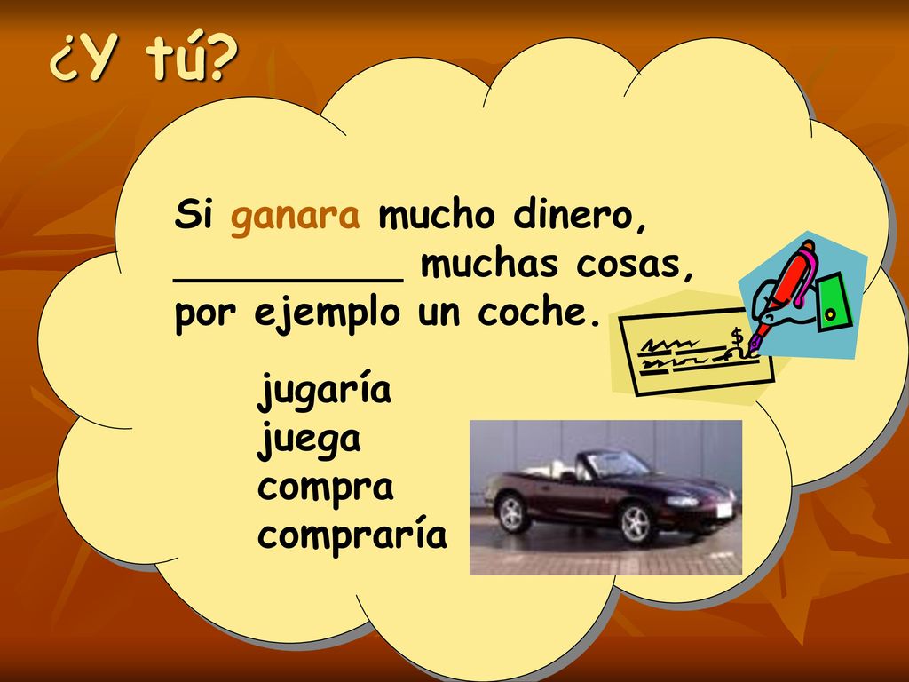 ¿Y tú Si ganara mucho dinero, _________ muchas cosas,
