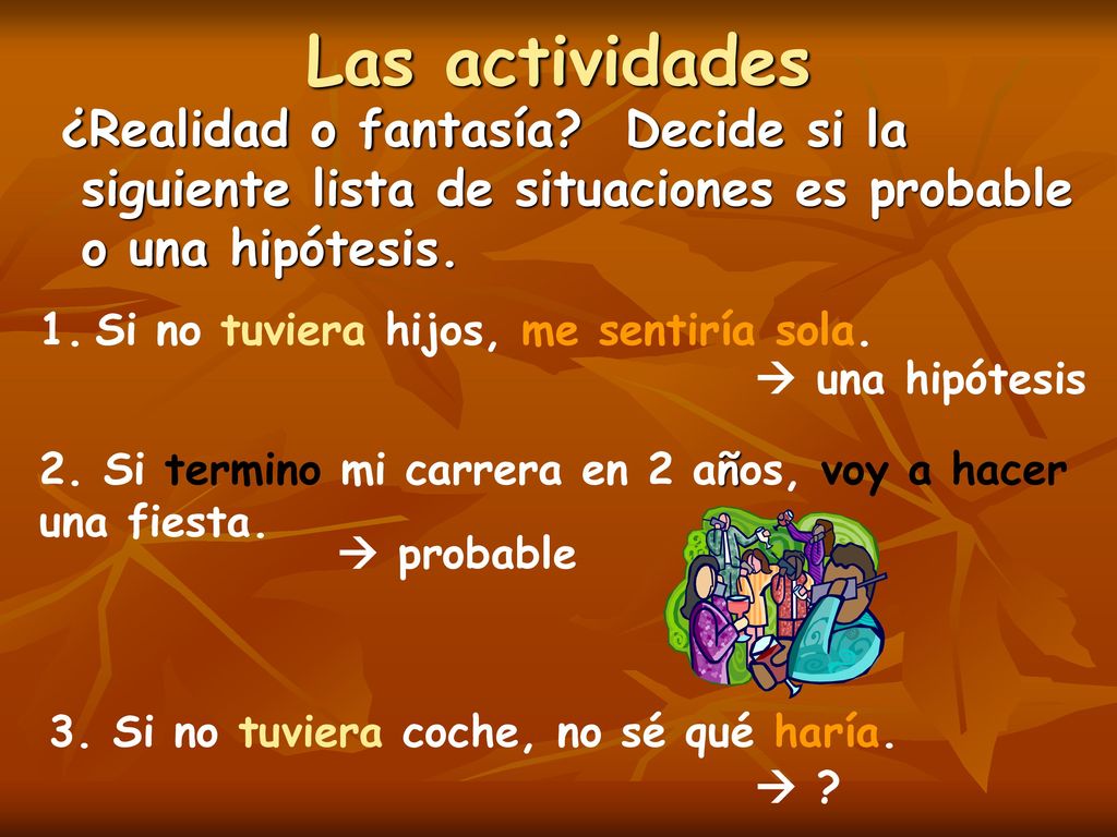 Las actividades ¿Realidad o fantasía Decide si la siguiente lista de situaciones es probable o una hipótesis.