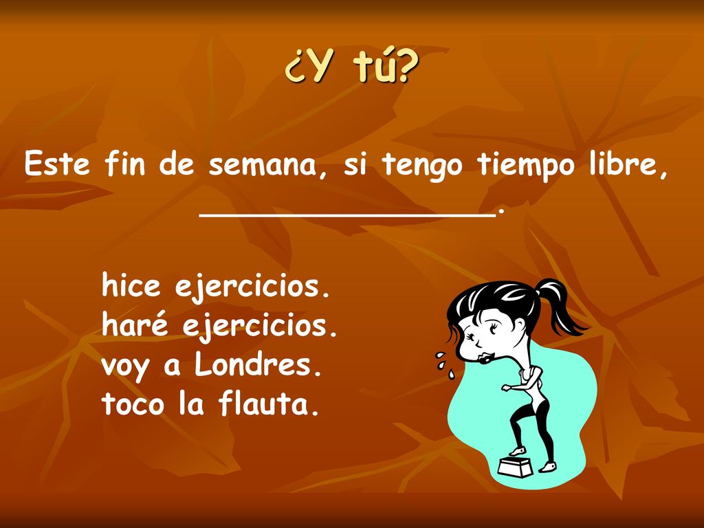 ¿Y tú Este fin de semana, si tengo tiempo libre, _______________.