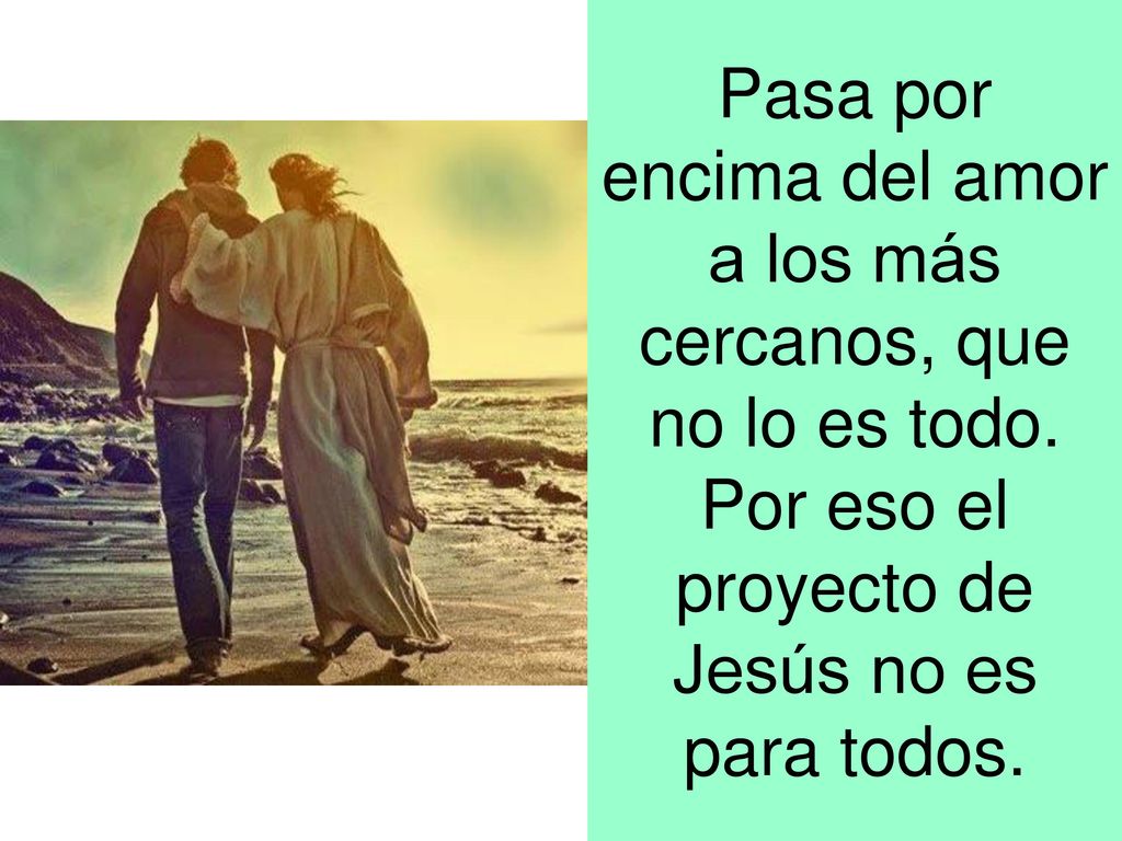 Pasa por encima del amor a los más cercanos, que no lo es todo