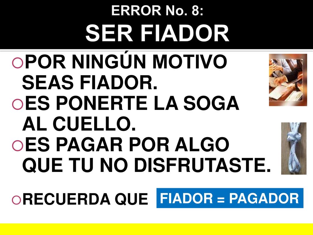 POR NINGÚN MOTIVO SEAS FIADOR. ES PONERTE LA SOGA AL CUELLO.