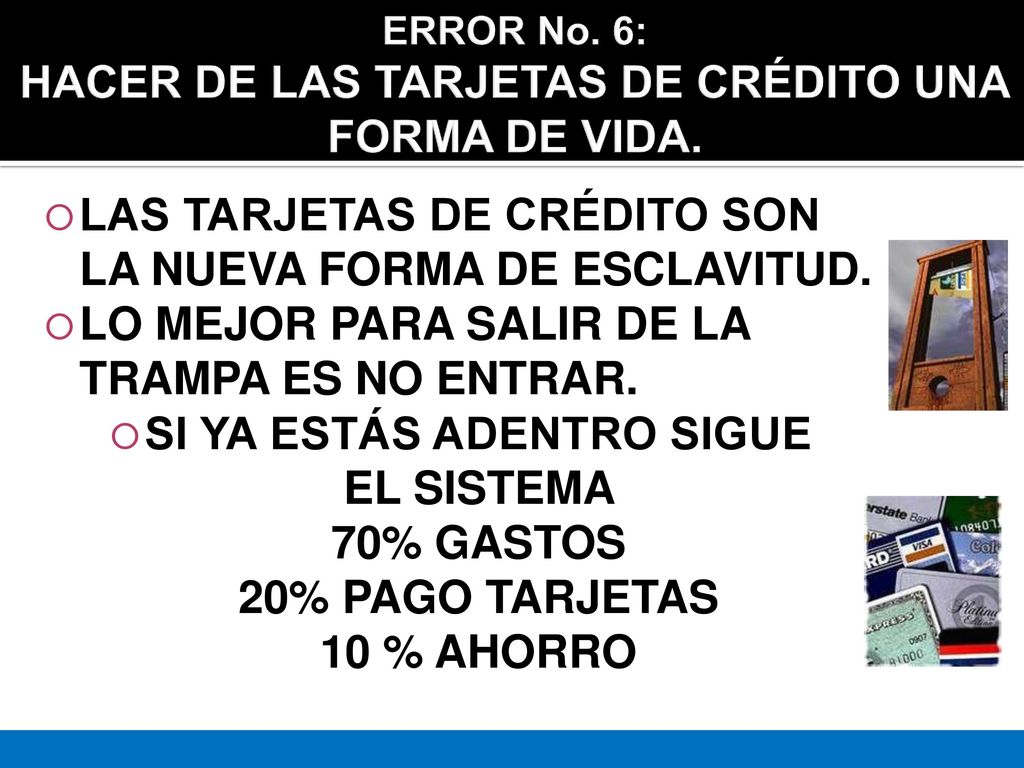 ERROR No. 6: HACER DE LAS TARJETAS DE CRÉDITO UNA FORMA DE VIDA.