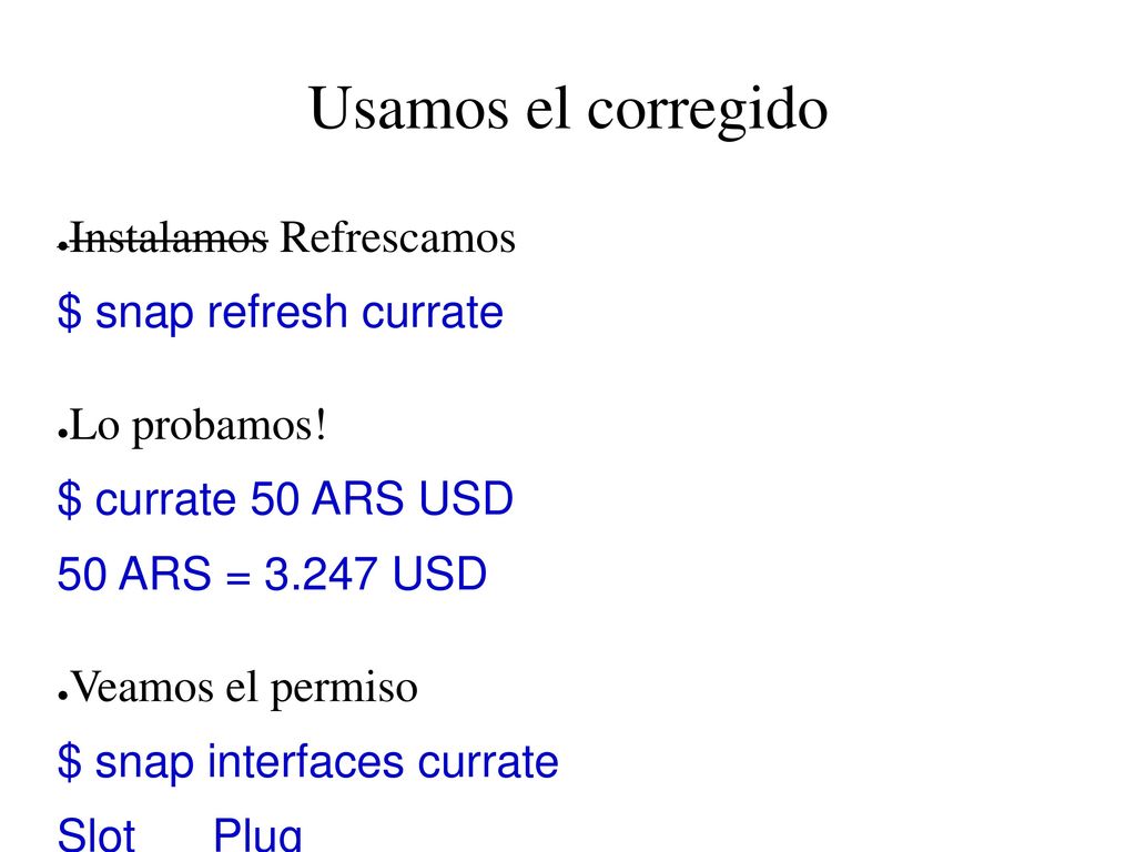 Usamos el corregido Instalamos Refrescamos $ snap refresh currate