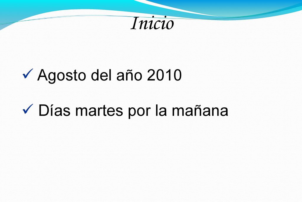 Inicio Agosto del año 2010 Días martes por la mañana