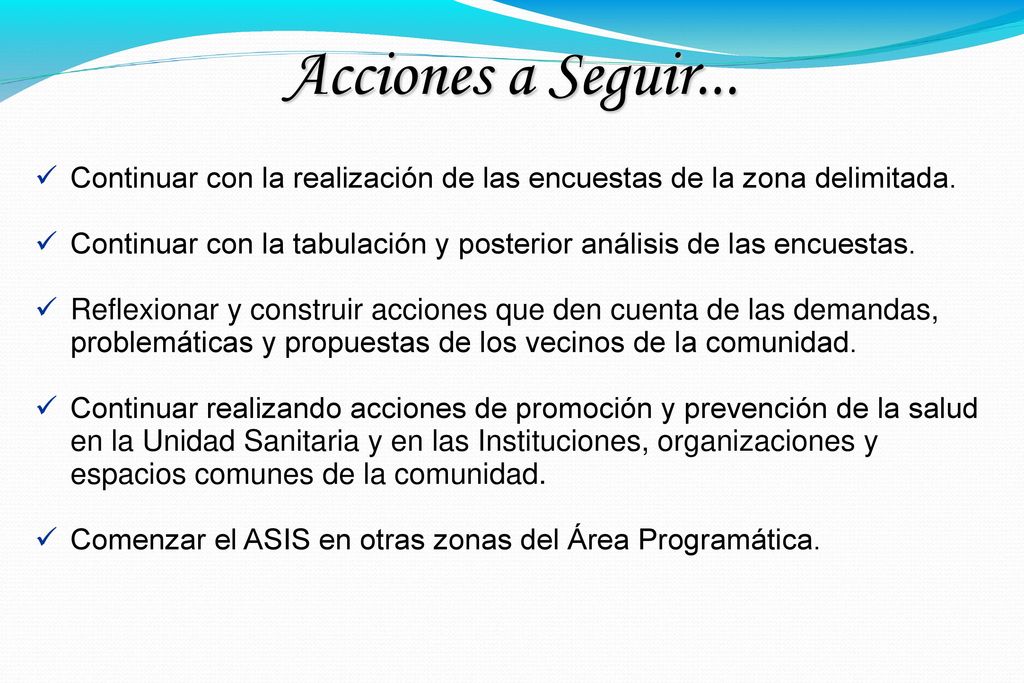 Acciones a Seguir... Continuar con la realización de las encuestas de la zona delimitada.