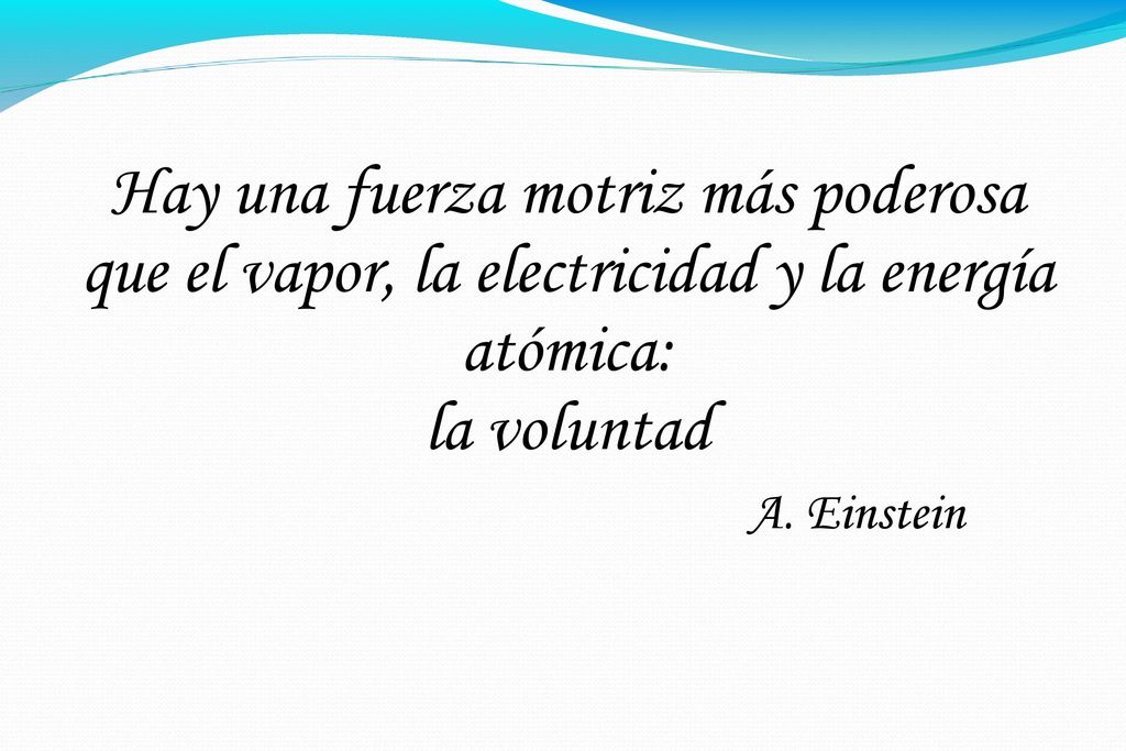 Hay una fuerza motriz más poderosa que el vapor, la electricidad y la energía atómica: