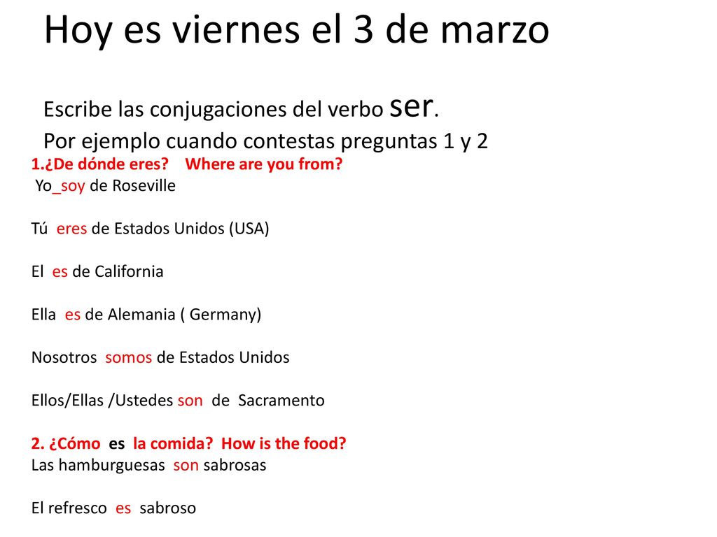 Hoy es viernes el 3 de marzo Escribe las conjugaciones del verbo ser