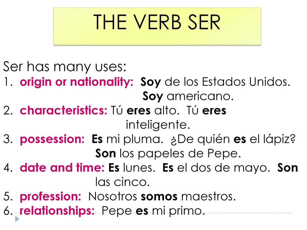 THE VERB SER Ser has many uses: