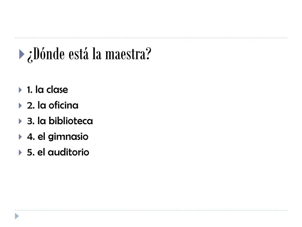 ¿Dónde está la maestra 1. la clase 2. la oficina 3. la biblioteca