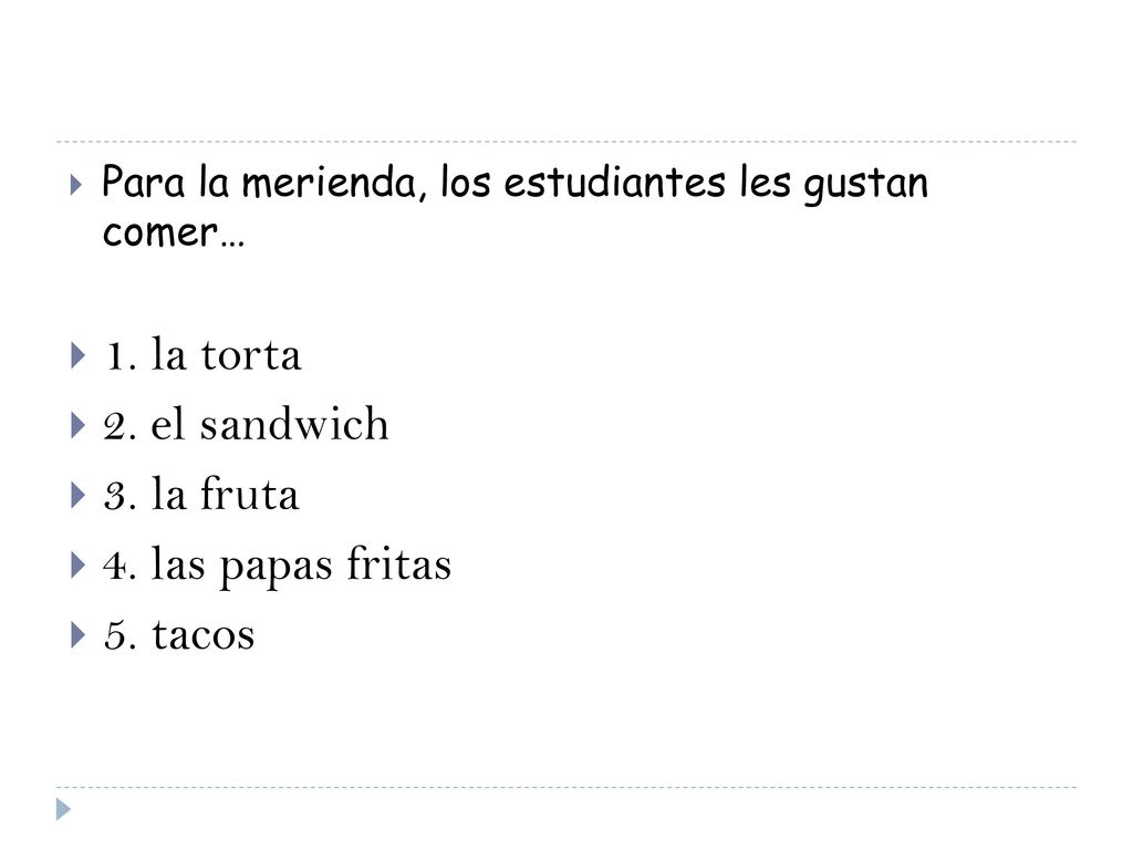 1. la torta 2. el sandwich 3. la fruta 4. las papas fritas 5. tacos