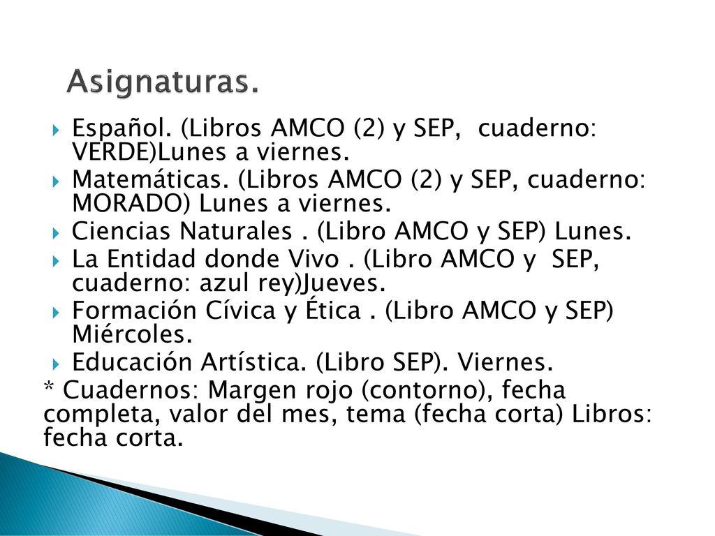 Asignaturas. Español. (Libros AMCO (2) y SEP, cuaderno: VERDE)Lunes a viernes.