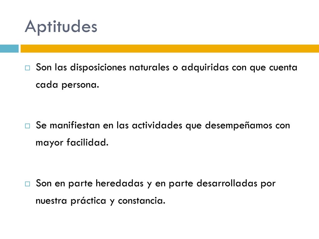 Aptitudes Son las disposiciones naturales o adquiridas con que cuenta cada persona.