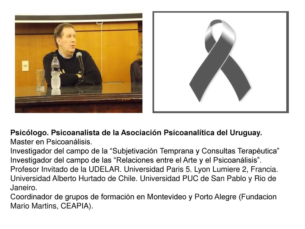 Psicólogo. Psicoanalista de la Asociación Psicoanalítica del Uruguay.