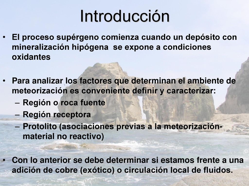 Introducción El proceso supérgeno comienza cuando un depósito con mineralización hipógena se expone a condiciones oxidantes.