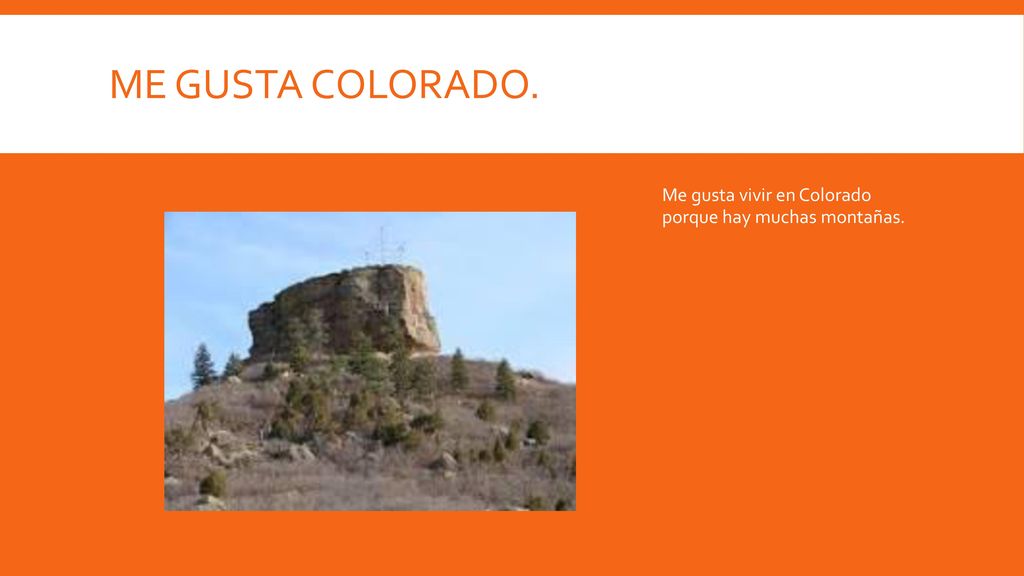 Me gusta Colorado. Me gusta vivir en Colorado porque hay muchas montañas.