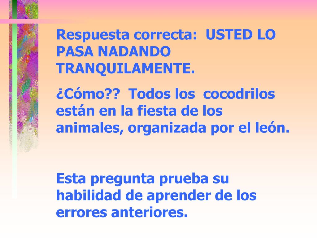 Respuesta correcta: USTED LO PASA NADANDO TRANQUILAMENTE.