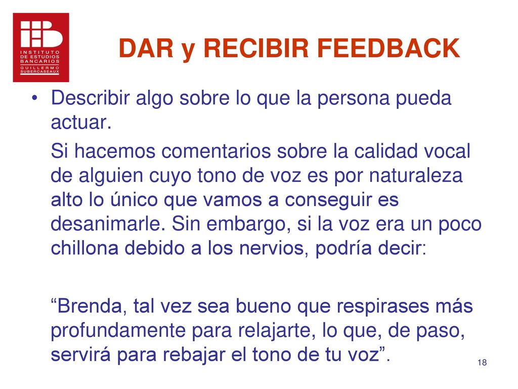 DAR y RECIBIR FEEDBACK Describir algo sobre lo que la persona pueda actuar.