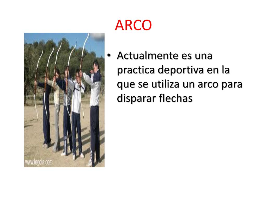 ARCO Actualmente es una practica deportiva en la que se utiliza un arco para disparar flechas