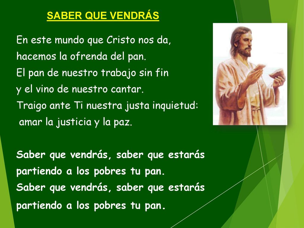 SABER QUE VENDRÁS En este mundo que Cristo nos da, hacemos la ofrenda del pan. El pan de nuestro trabajo sin fin.