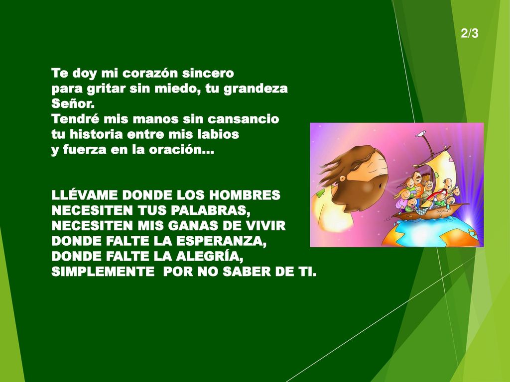 2/3 Te doy mi corazón sincero. para gritar sin miedo, tu grandeza Señor. Tendré mis manos sin cansancio.