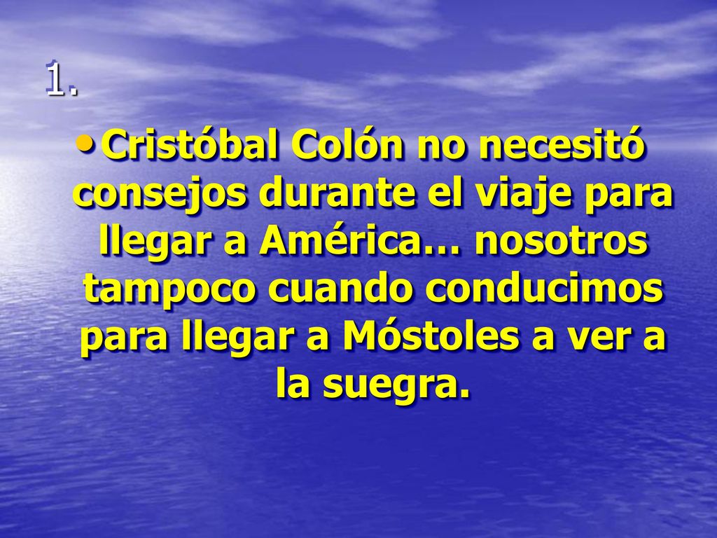 Cristóbal Colón no necesitó consejos durante el viaje para llegar a América… nosotros tampoco cuando conducimos para llegar a Móstoles a ver a la suegra.