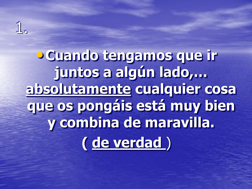 1. Cuando tengamos que ir juntos a algún lado,… absolutamente cualquier cosa que os pongáis está muy bien y combina de maravilla.