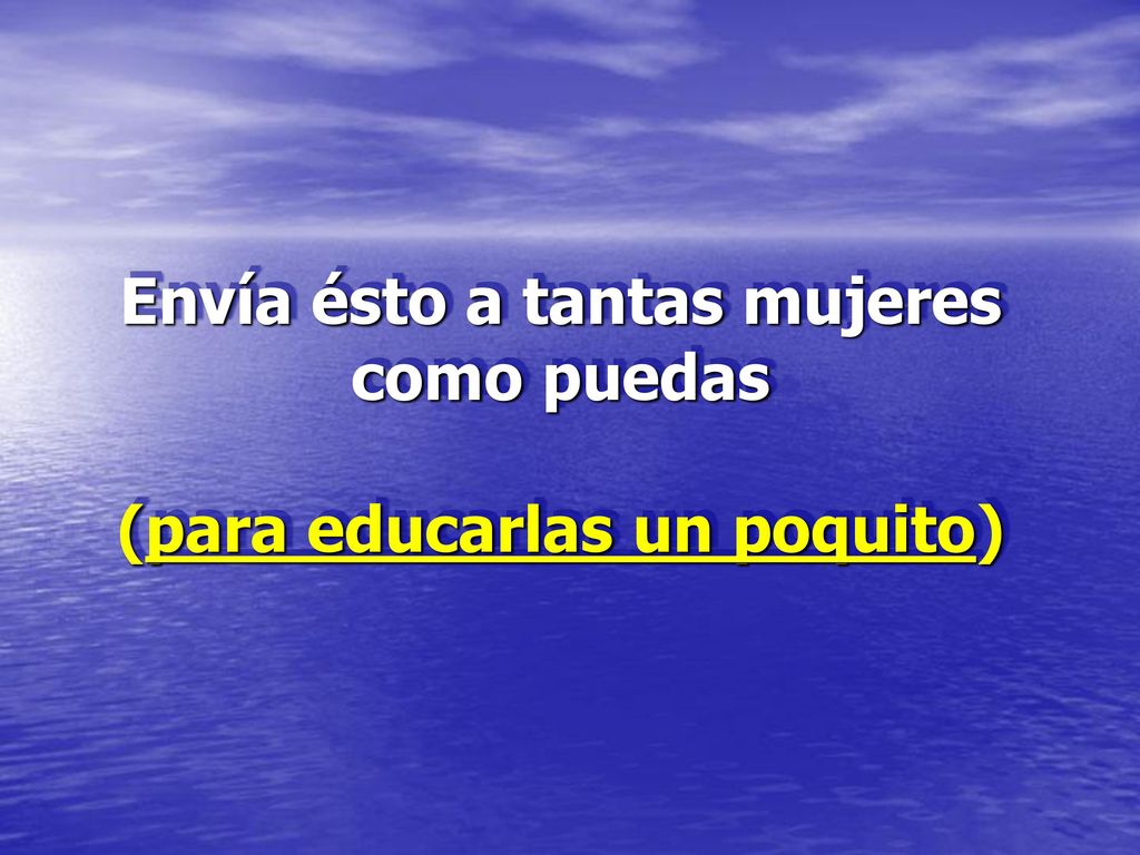 Envía ésto a tantas mujeres como puedas (para educarlas un poquito)