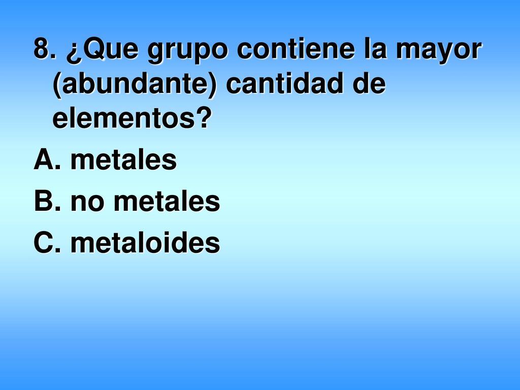 8. ¿Que grupo contiene la mayor (abundante) cantidad de elementos