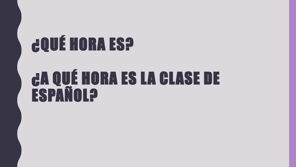 ¿Qué hora es ¿A qué hora es la clase de español