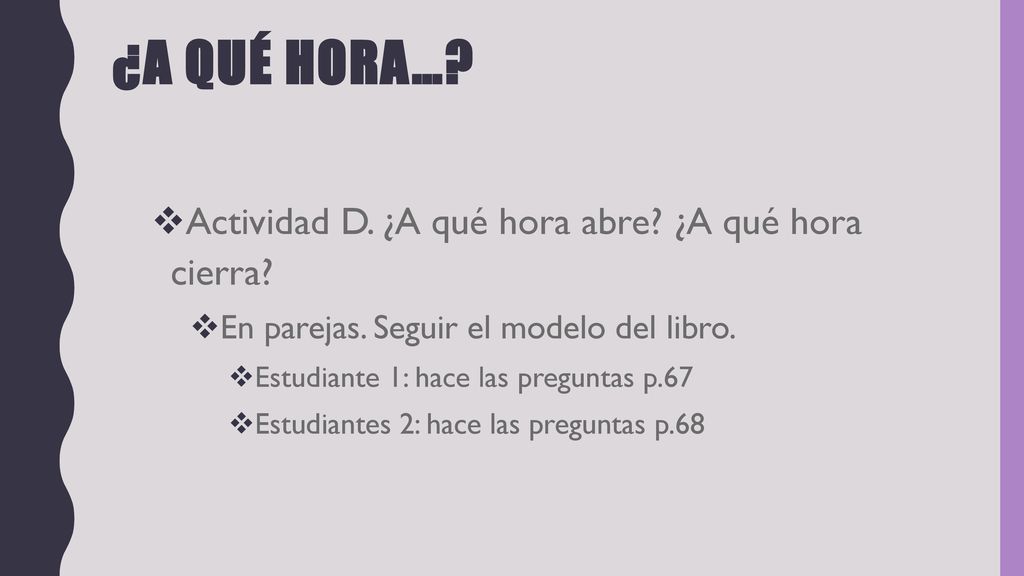 ¿A qué hora… Actividad D. ¿A qué hora abre ¿A qué hora cierra