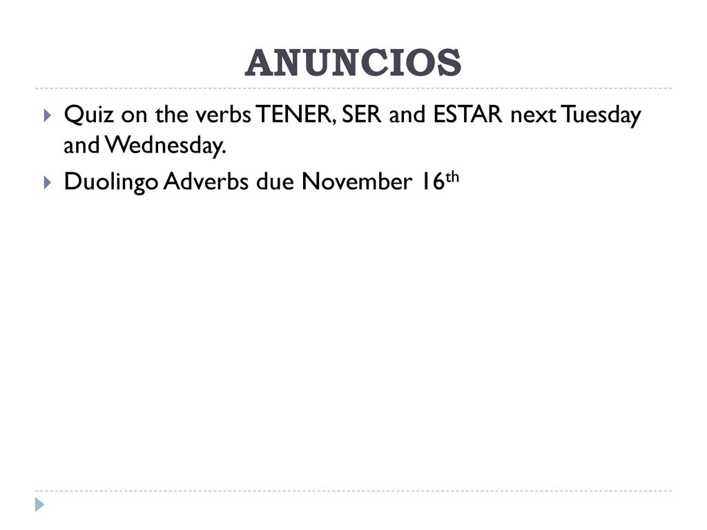 ANUNCIOS Quiz on the verbs TENER, SER and ESTAR next Tuesday and Wednesday.