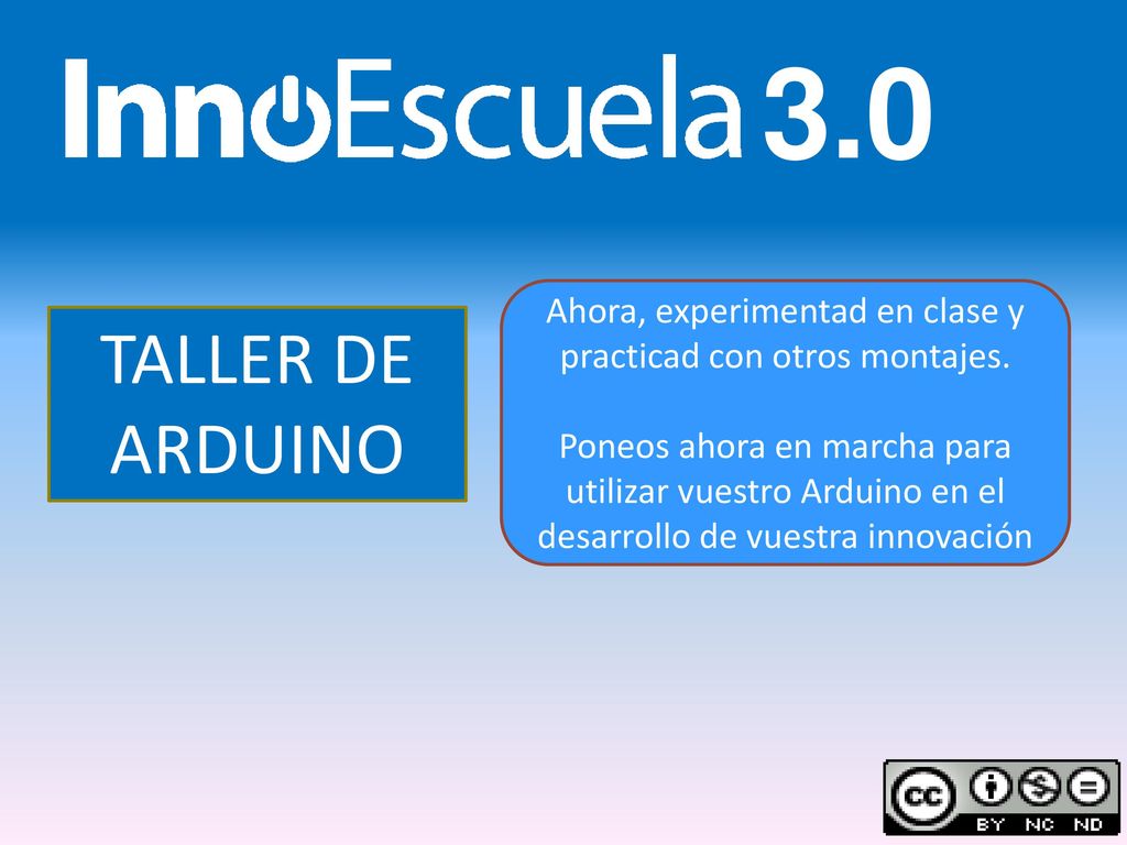Ahora, experimentad en clase y practicad con otros montajes.