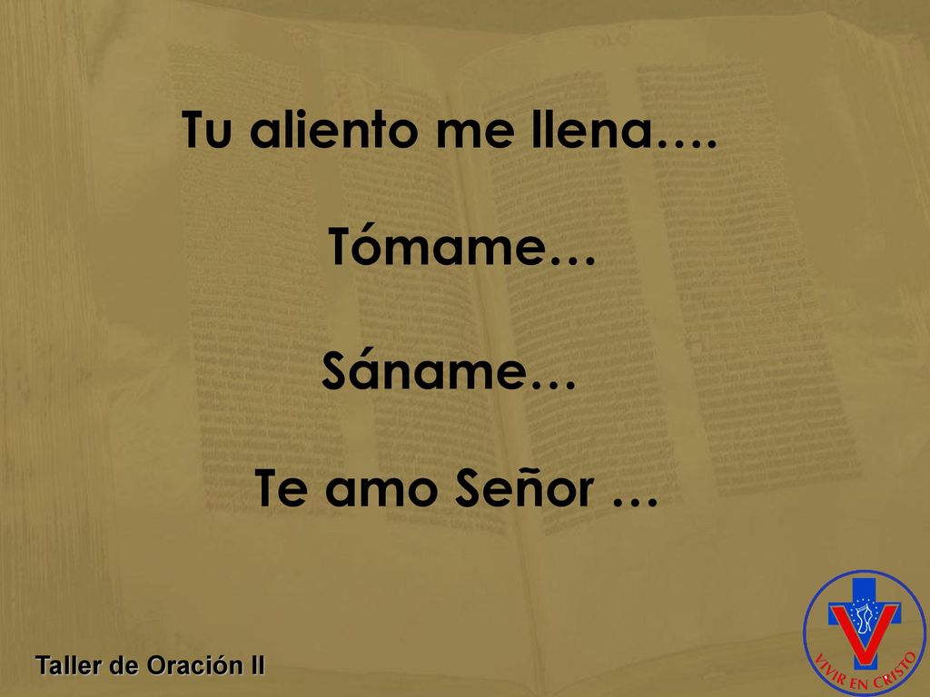 Tu aliento me llena…. Tómame… Sáname… Te amo Señor …