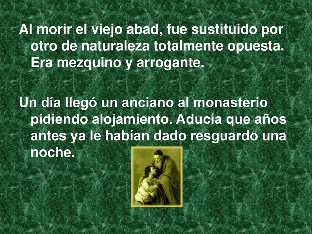 Al morir el viejo abad, fue sustituido por otro de naturaleza totalmente opuesta. Era mezquino y arrogante.