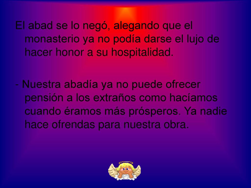El abad se lo negó, alegando que el monasterio ya no podía darse el lujo de hacer honor a su hospitalidad.