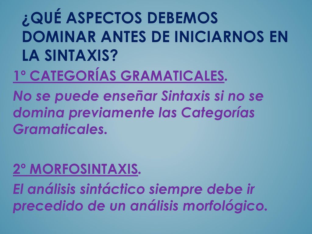 ¿Qué aspectos debeMOS dominar antes de inIciarNOS en la Sintaxis
