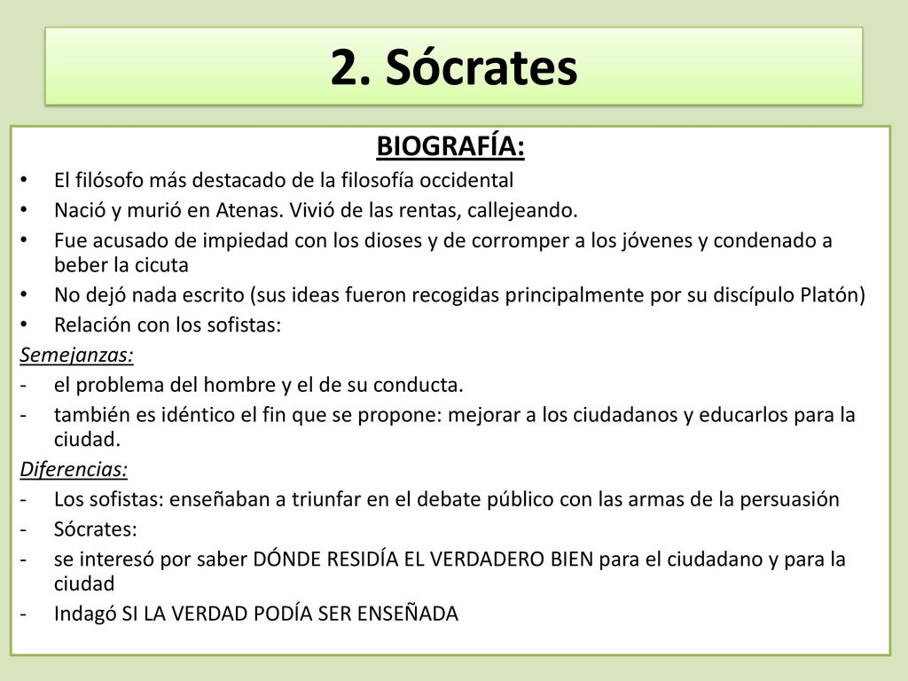 2. Sócrates BIOGRAFÍA: El filósofo más destacado de la filosofía occidental. Nació y murió en Atenas. Vivió de las rentas, callejeando.