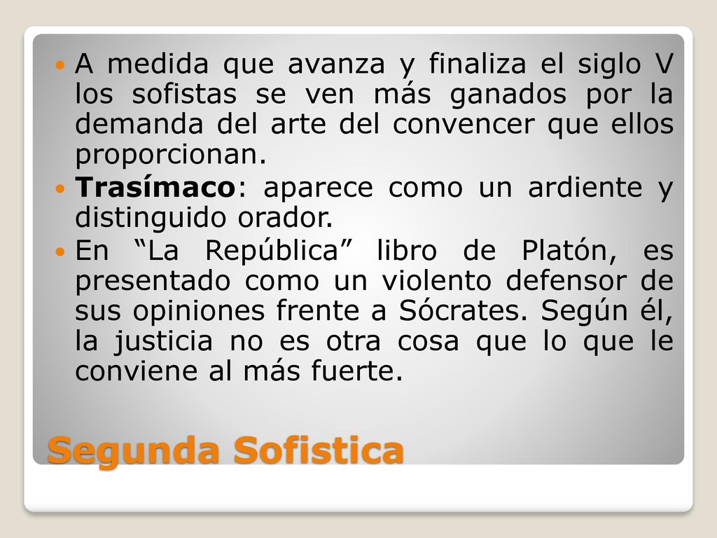 A medida que avanza y finaliza el siglo V los sofistas se ven más ganados por la demanda del arte del convencer que ellos proporcionan.