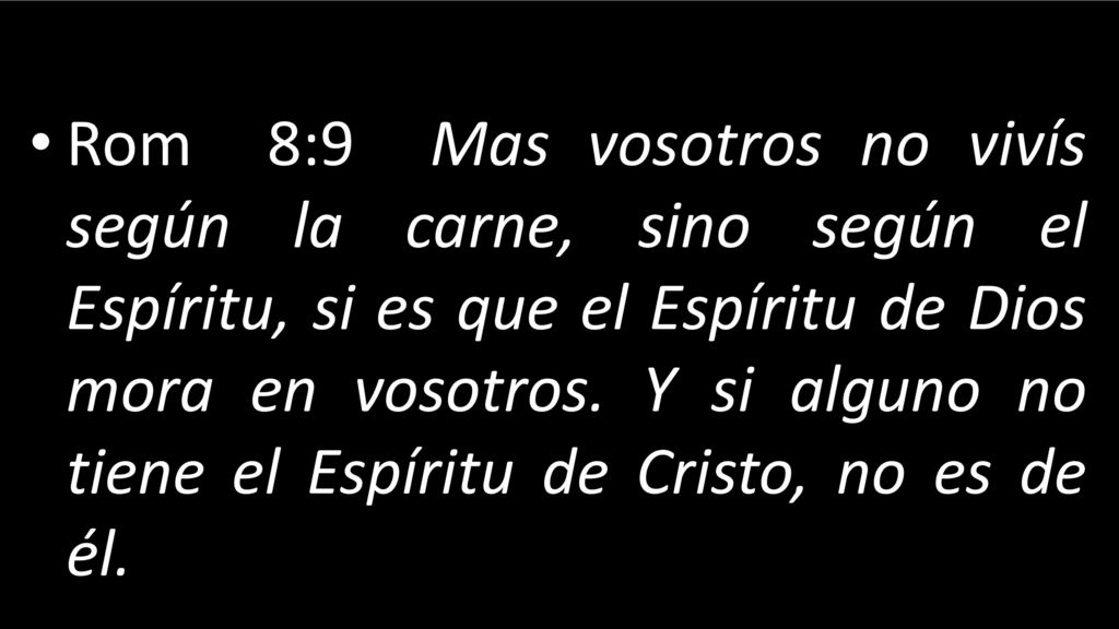 Rom 8:9 Mas vosotros no vivís según la carne, sino según el Espíritu, si es que el Espíritu de Dios mora en vosotros.